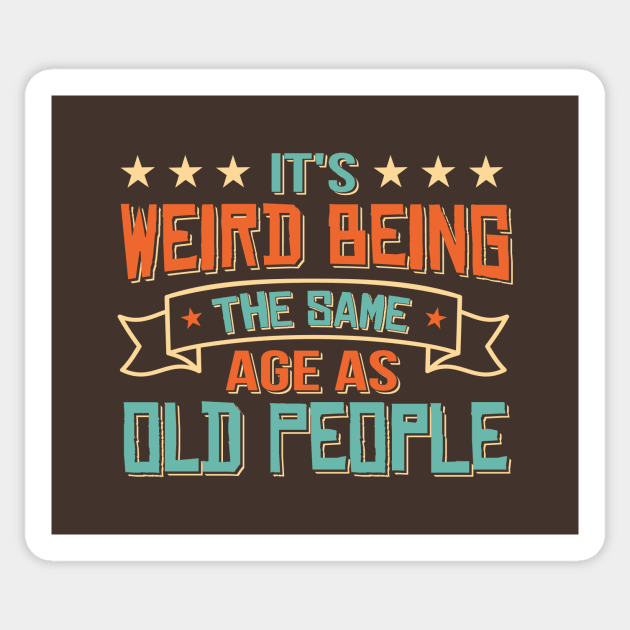 It's Weird Being The Same Age As Old People Funny Sarcastic vintage Sticker by TheDesignDepot